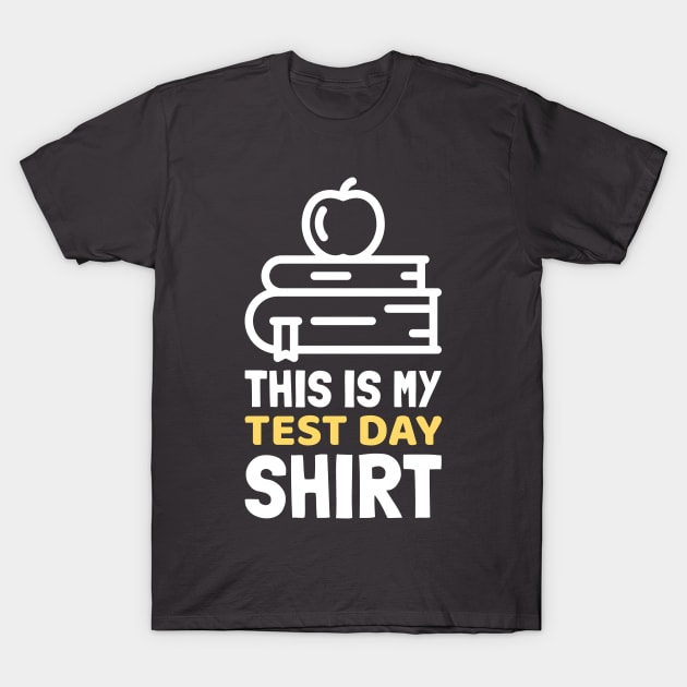 This is My Test Day Shirt T-Shirt by cacostadesign